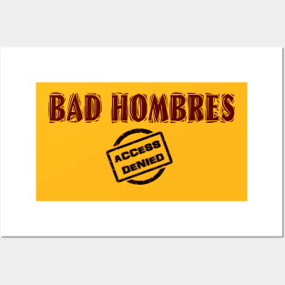 BAD HOMBRES - ACCESS DENIED! Posters and Art